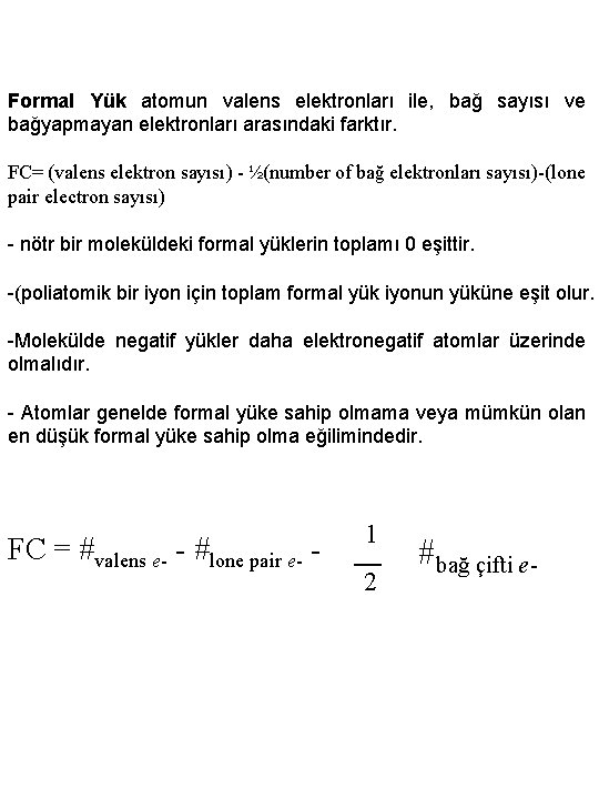 Formal Yük atomun valens elektronları ile, bağ sayısı ve bağyapmayan elektronları arasındaki farktır. FC=