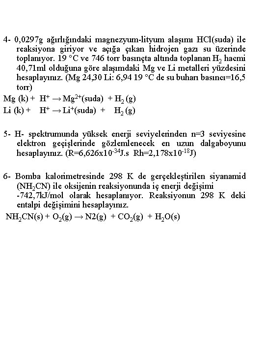 4 - 0, 0297 g ağırlığındaki magnezyum-lityum alaşımı HCl(suda) ile reaksiyona giriyor ve açığa