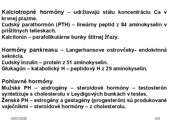 Kalciotropné hormóny – udržiavajú stálu koncentráciu Ca v krvnej plazme. Ľudský parathormón (PTH) –