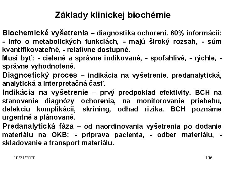 Základy klinickej biochémie Biochemické vyšetrenia – diagnostika ochorení. 60% informácií: - info o metabolických