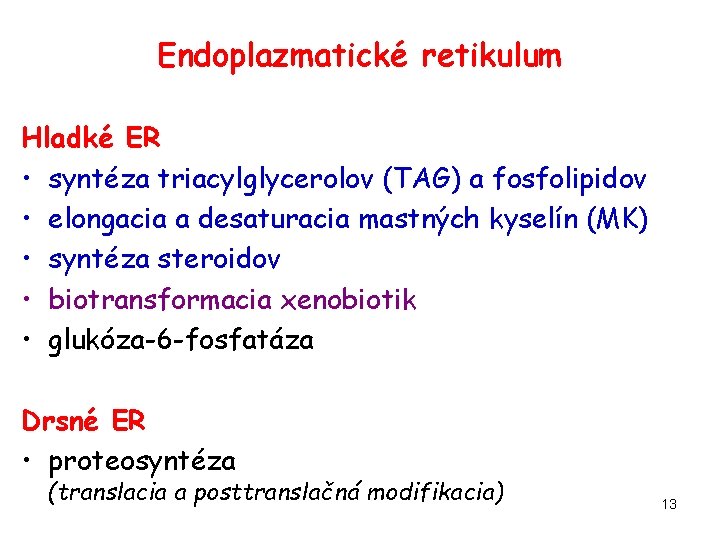 Endoplazmatické retikulum Hladké ER • syntéza triacylglycerolov (TAG) a fosfolipidov • elongacia a desaturacia