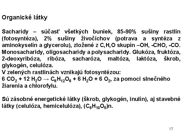 Organické látky Sacharidy – súčasť všetkých buniek, 85 -90% sušiny rastlín (fotosyntéza), 2% sušiny