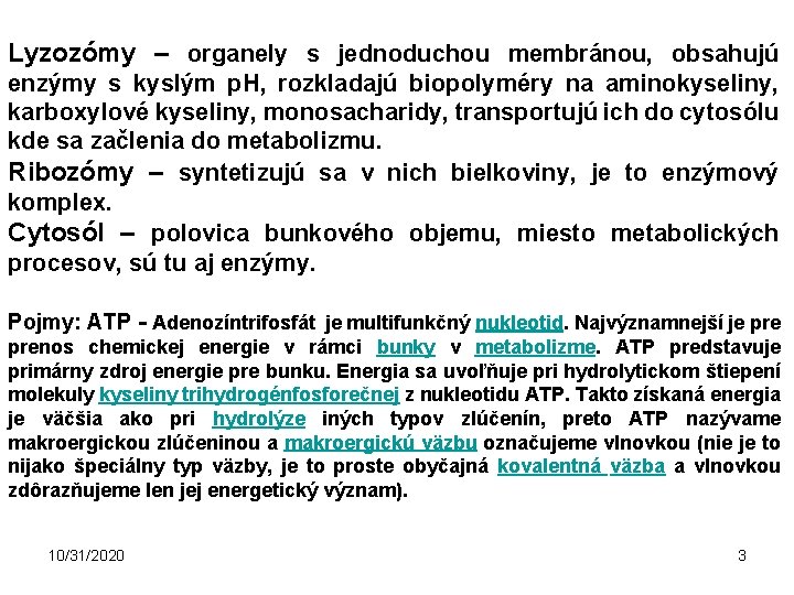 Lyzozómy – organely s jednoduchou membránou, obsahujú enzýmy s kyslým p. H, rozkladajú biopolyméry