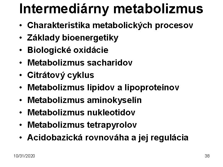 Intermediárny metabolizmus • • • Charakteristika metabolických procesov Základy bioenergetiky Biologické oxidácie Metabolizmus sacharidov
