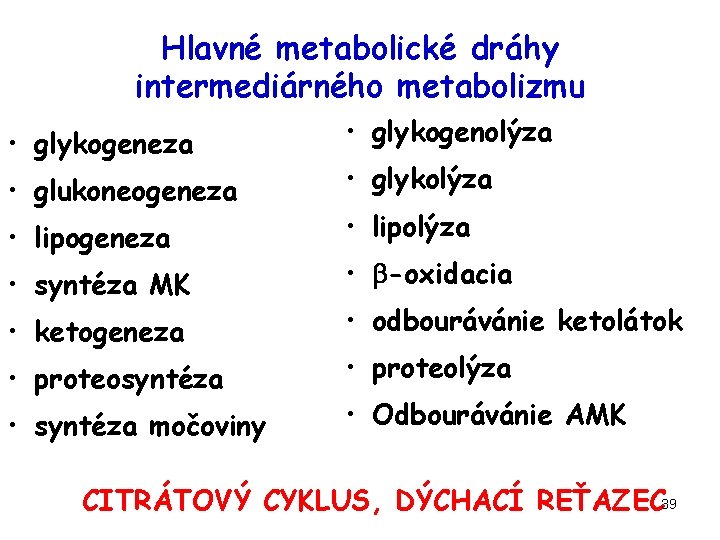 Hlavné metabolické dráhy intermediárného metabolizmu • glykogeneza • glukoneogeneza • lipogeneza • syntéza MK