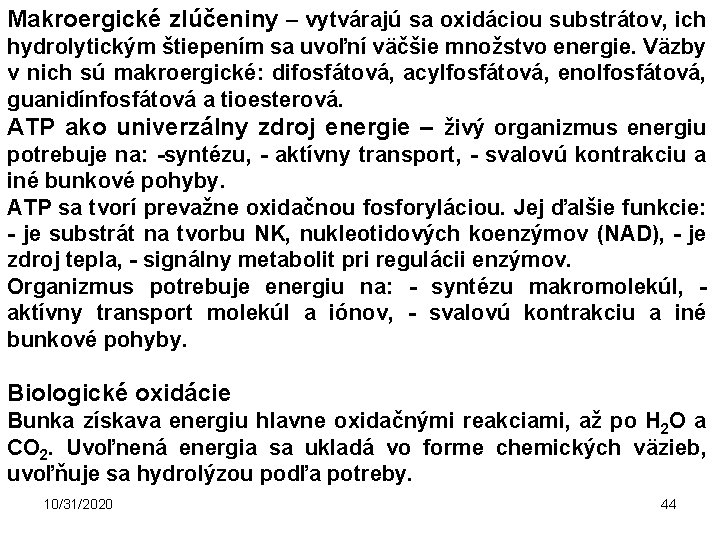 Makroergické zlúčeniny – vytvárajú sa oxidáciou substrátov, ich hydrolytickým štiepením sa uvoľní väčšie množstvo