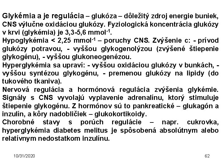 Glykémia a je regulácia – glukóza – dôležitý zdroj energie buniek, CNS výlučne oxidáciou