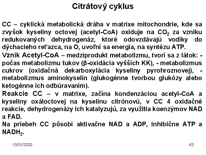 Citrátový cyklus CC – cyklická metabolická dráha v matrixe mitochondrie, kde sa zvyšok kyseliny