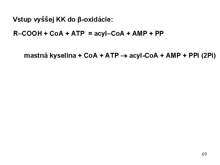 Vstup vyššej KK do β-oxidácie: R–COOH + Co. A + ATP = acyl–Co. A