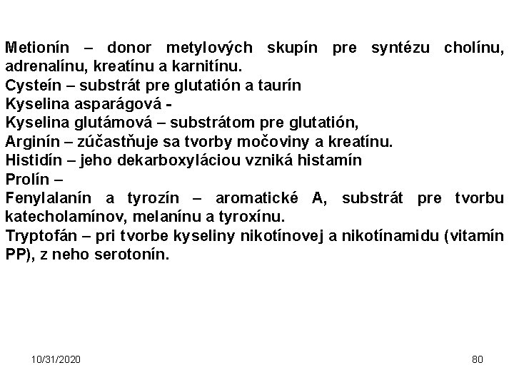 Metionín – donor metylových skupín pre syntézu cholínu, adrenalínu, kreatínu a karnitínu. Cysteín –