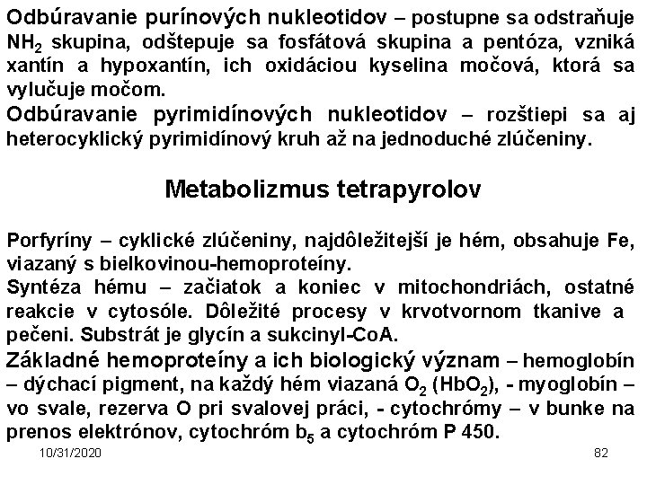 Odbúravanie purínových nukleotidov – postupne sa odstraňuje NH 2 skupina, odštepuje sa fosfátová skupina