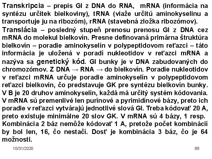 Transkripcia – prepis GI z DNA do RNA, m. RNA (informácia na syntézu určitek