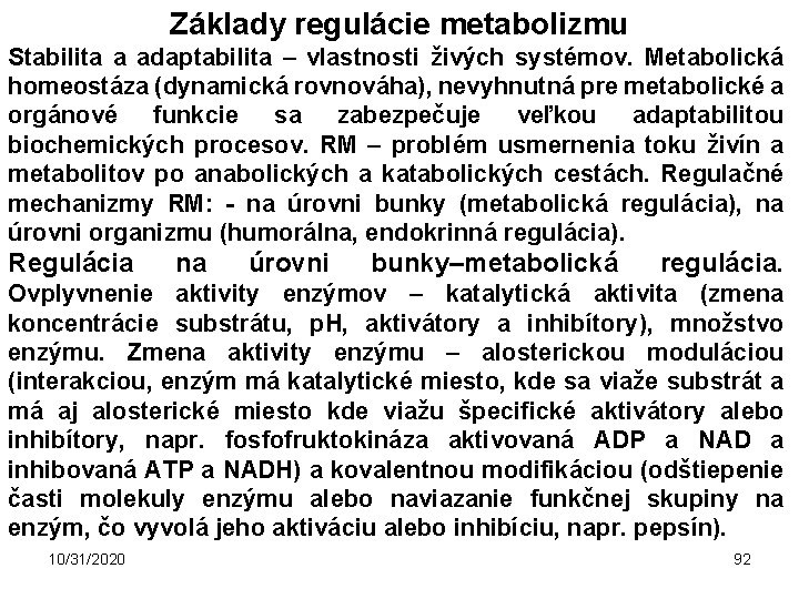 Základy regulácie metabolizmu Stabilita a adaptabilita – vlastnosti živých systémov. Metabolická homeostáza (dynamická rovnováha),