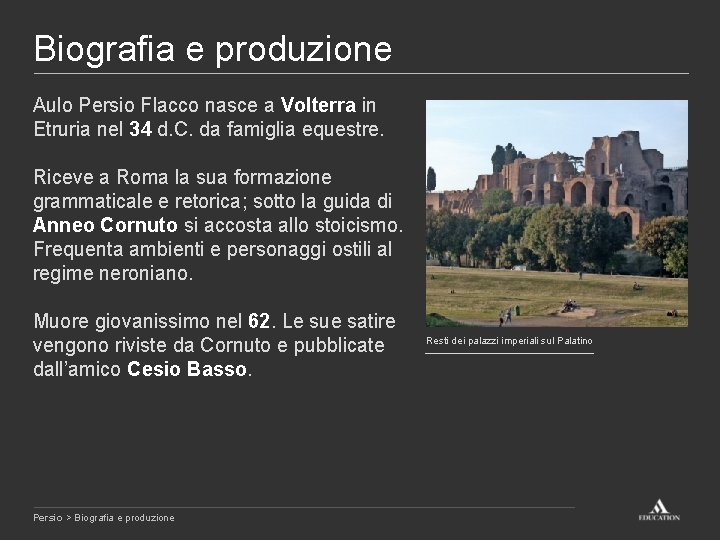 Biografia e produzione Aulo Persio Flacco nasce a Volterra in Etruria nel 34 d.