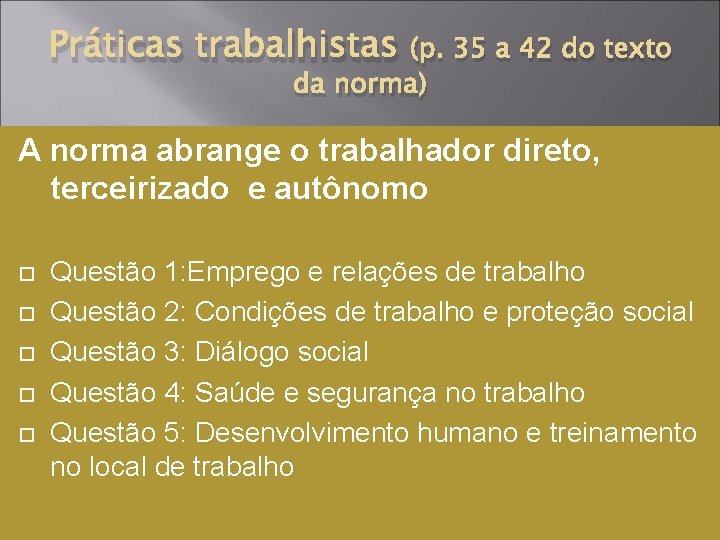 Práticas trabalhistas (p. 35 a 42 do texto da norma) A norma abrange o