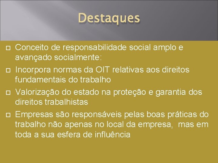 Destaques Conceito de responsabilidade social amplo e avançado socialmente: Incorpora normas da OIT relativas