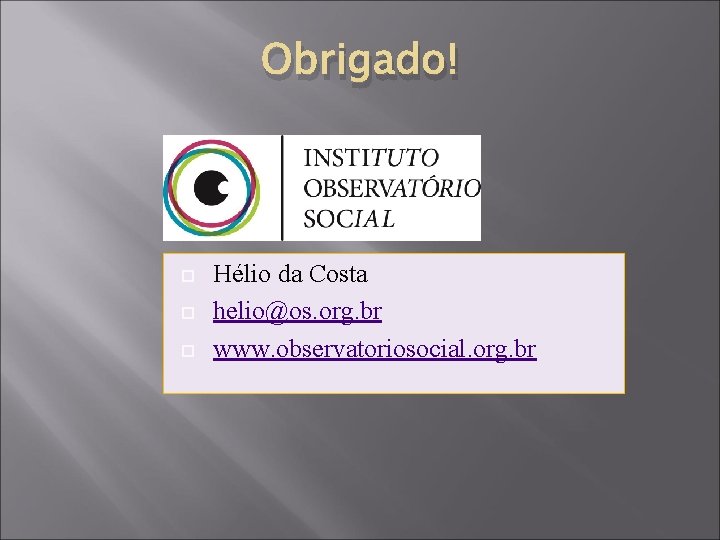 Obrigado! Hélio da Costa helio@os. org. br www. observatoriosocial. org. br 