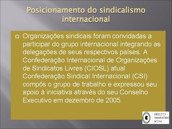 Posicionamento do sindicalismo internacional Organizações sindicais foram convidadas a participar do grupo internacional integrando