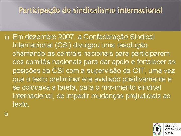 Participação do sindicalismo internacional Em dezembro 2007, a Confederação Sindical Internacional (CSI) divulgou uma