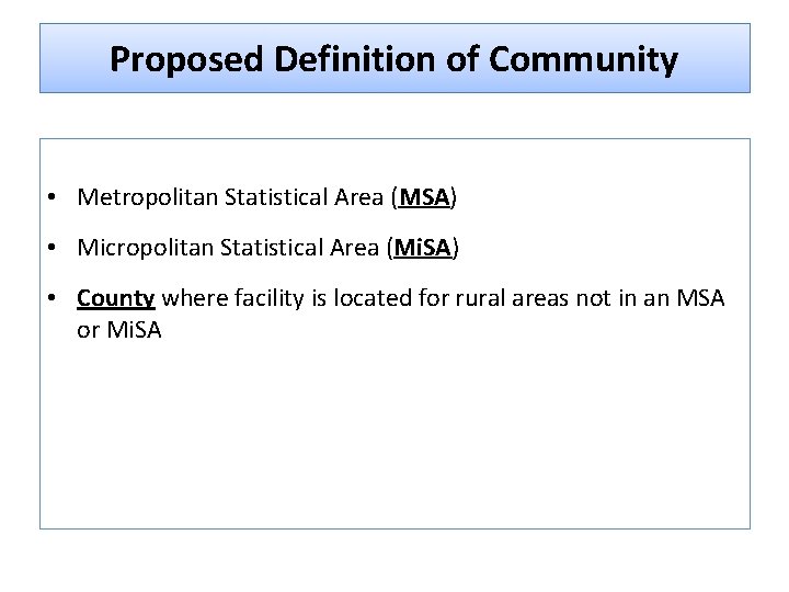 Proposed Definition of Community • Metropolitan Statistical Area (MSA) • Micropolitan Statistical Area (Mi.