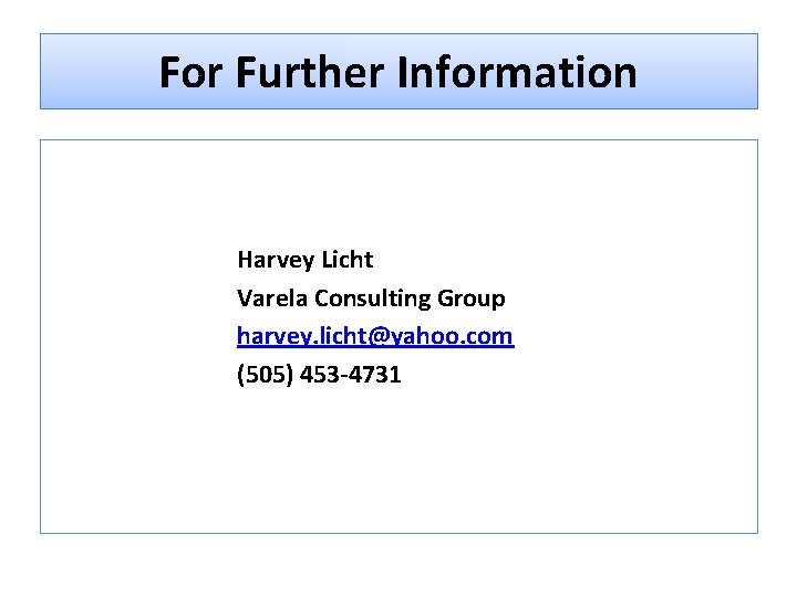For Further Information Harvey Licht Varela Consulting Group harvey. licht@yahoo. com (505) 453 -4731