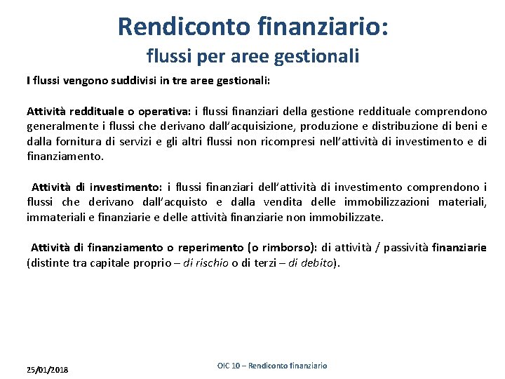 Rendiconto finanziario: flussi per aree gestionali I flussi vengono suddivisi in tre aree gestionali: