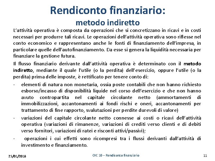 Rendiconto finanziario: metodo indiretto L’attività operativa è composta da operazioni che si concretizzano in