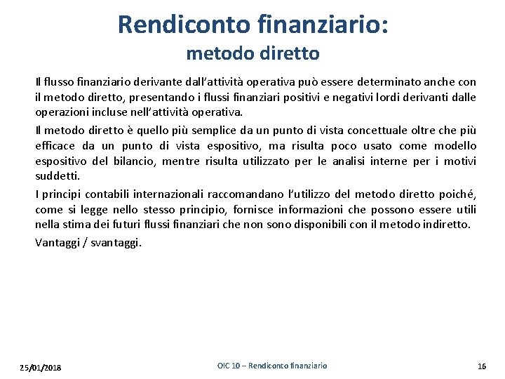 Rendiconto finanziario: metodo diretto Il flusso finanziario derivante dall’attività operativa può essere determinato anche