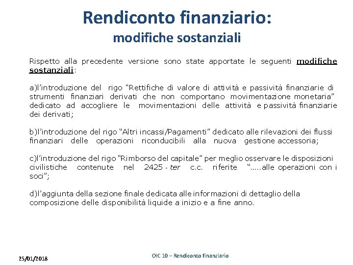 Rendiconto finanziario: modifiche sostanziali Rispetto alla precedente versione sono state apportate le seguenti modifiche