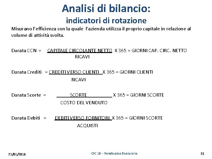 Analisi di bilancio: indicatori di rotazione Misurano l’efficienza con la quale l’azienda utilizza il