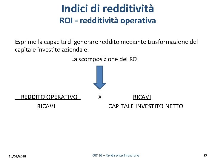 Indici di redditività ROI – redditività operativa Esprime la capacità di generare reddito mediante