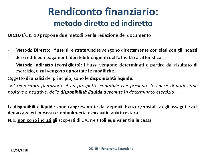 Rendiconto finanziario: metodo diretto ed indiretto OIC 10 L’OIC 10 propone due metodi per