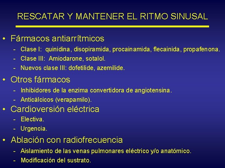 RESCATAR Y MANTENER EL RITMO SINUSAL • Fármacos antiarrítmicos - Clase I: quinidina, disopiramida,