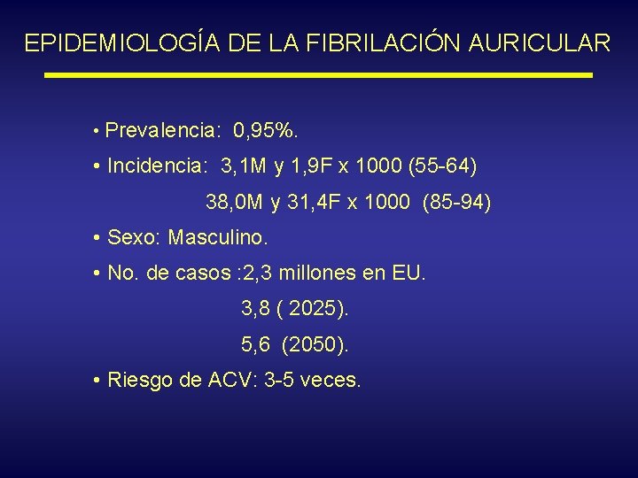 EPIDEMIOLOGÍA DE LA FIBRILACIÓN AURICULAR • Prevalencia: 0, 95%. • Incidencia: 3, 1 M