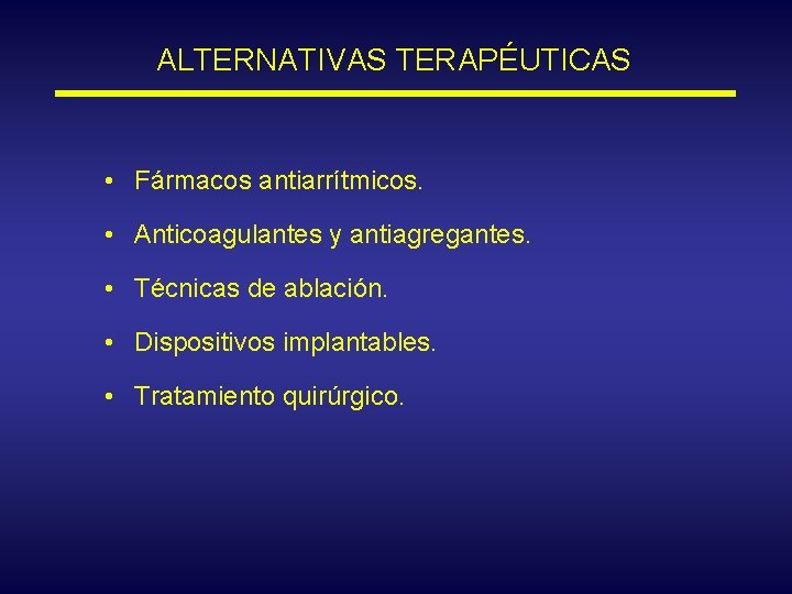 ALTERNATIVAS TERAPÉUTICAS • Fármacos antiarrítmicos. • Anticoagulantes y antiagregantes. • Técnicas de ablación. •