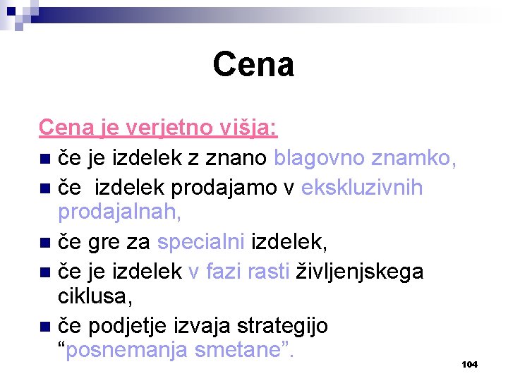 Cena je verjetno višja: n če je izdelek z znano blagovno znamko, n če