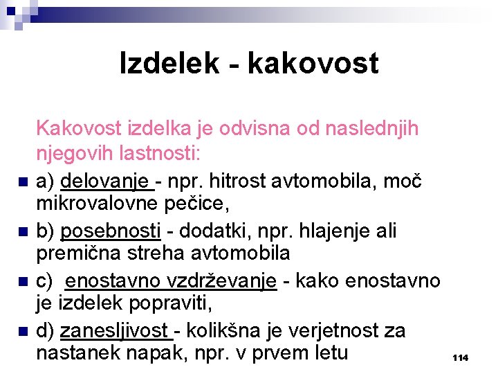 Izdelek - kakovost n n Kakovost izdelka je odvisna od naslednjih njegovih lastnosti: a)