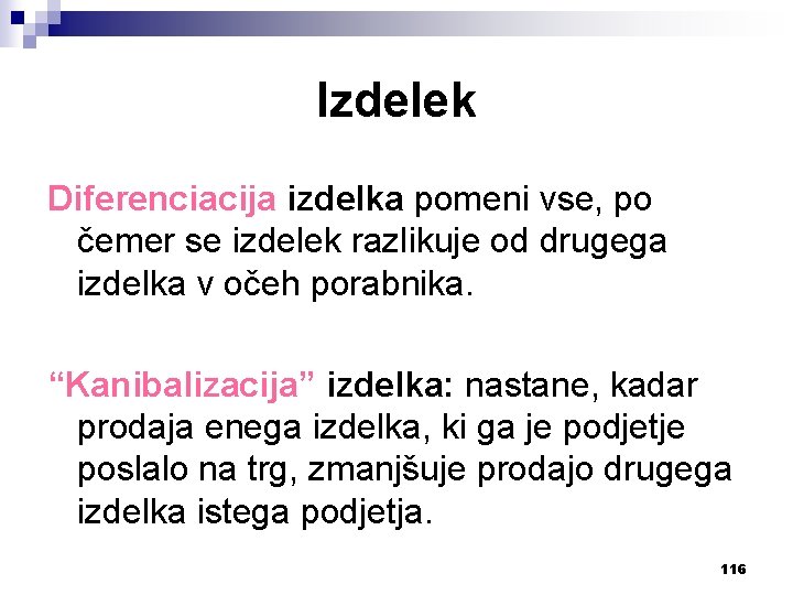 Izdelek Diferenciacija izdelka pomeni vse, po čemer se izdelek razlikuje od drugega izdelka v