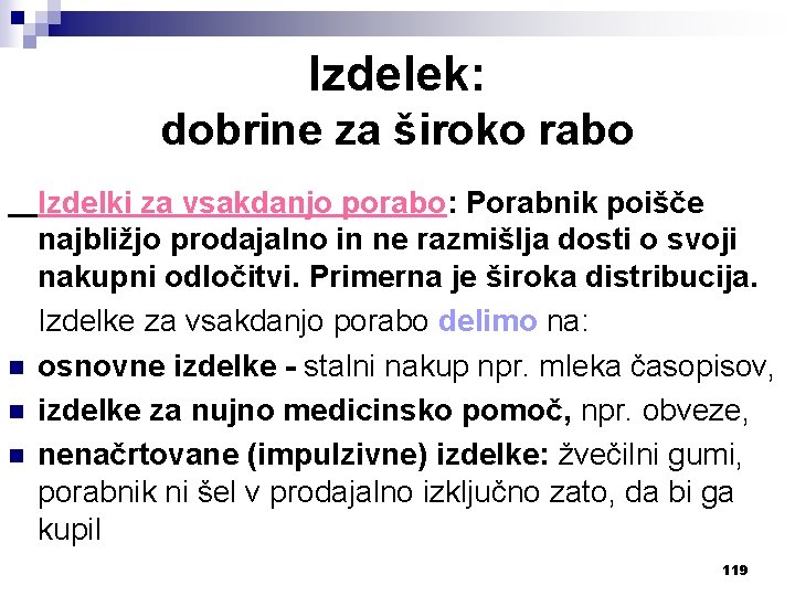 Izdelek: dobrine za široko rabo n n n Izdelki za vsakdanjo porabo: Porabnik poišče