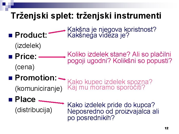 Trženjski splet: trženjski instrumenti n Product: Kakšna je njegova koristnost? Kakšnega videza je? (izdelek)