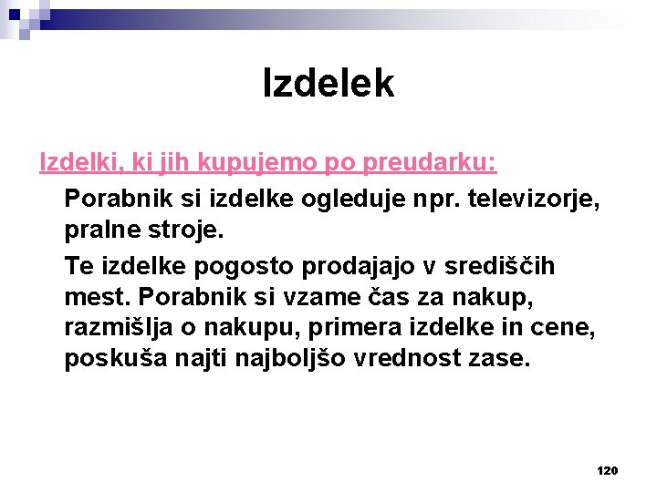 Izdelek Izdelki, ki jih kupujemo po preudarku: Porabnik si izdelke ogleduje npr. televizorje, pralne
