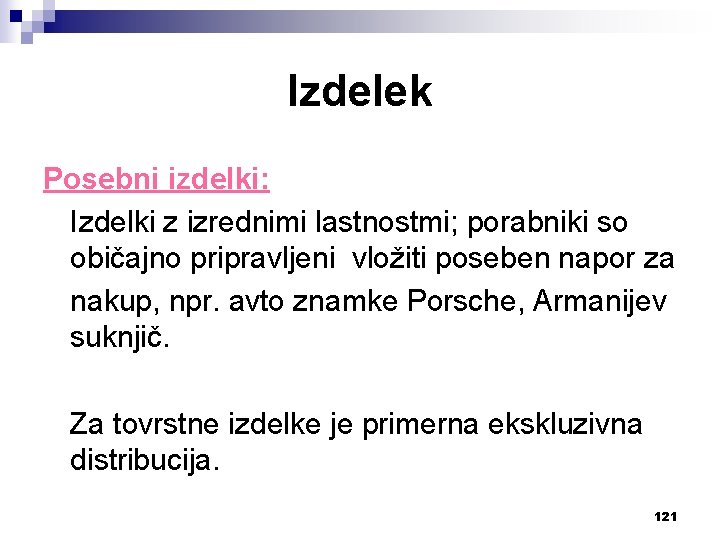 Izdelek Posebni izdelki: Izdelki z izrednimi lastnostmi; porabniki so običajno pripravljeni vložiti poseben napor