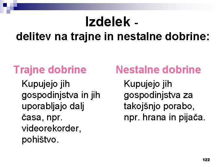 Izdelek delitev na trajne in nestalne dobrine: Trajne dobrine Kupujejo jih gospodinjstva in jih