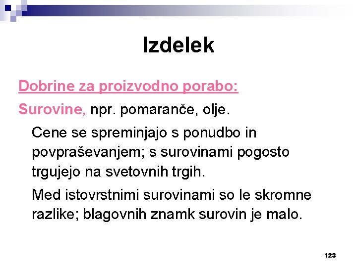 Izdelek Dobrine za proizvodno porabo: Surovine, npr. pomaranče, olje. Cene se spreminjajo s ponudbo