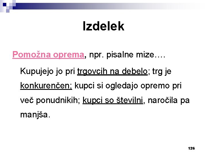 Izdelek Pomožna oprema, npr. pisalne mize…. Kupujejo jo pri trgovcih na debelo; trg je