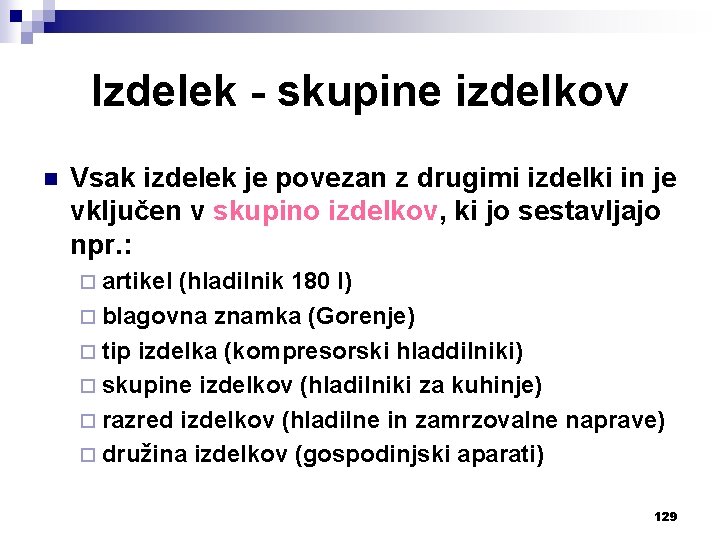 Izdelek - skupine izdelkov n Vsak izdelek je povezan z drugimi izdelki in je