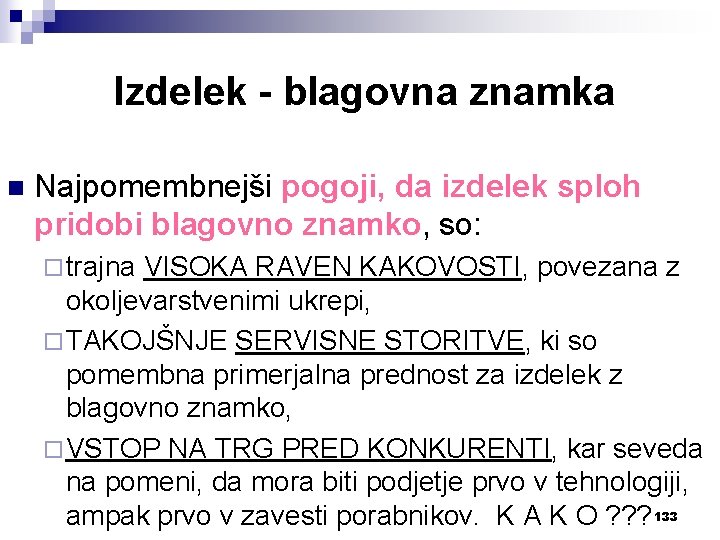 Izdelek - blagovna znamka n Najpomembnejši pogoji, da izdelek sploh pridobi blagovno znamko, so: