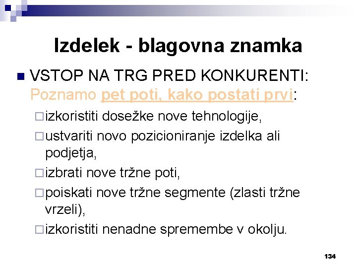 Izdelek - blagovna znamka n VSTOP NA TRG PRED KONKURENTI: Poznamo pet poti, kako