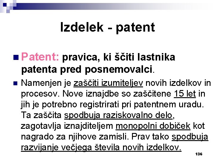 Izdelek - patent n Patent: pravica, ki ščiti lastnika patenta pred posnemovalci. n Namenjen
