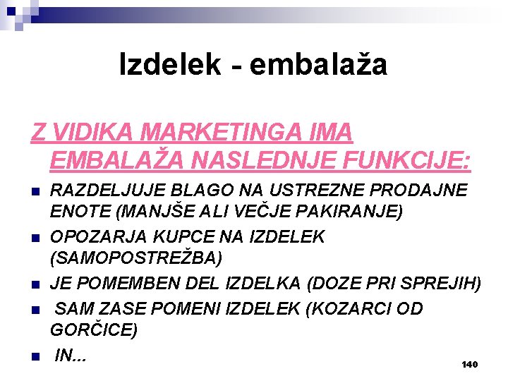 Izdelek - embalaža Z VIDIKA MARKETINGA IMA EMBALAŽA NASLEDNJE FUNKCIJE: n n n RAZDELJUJE